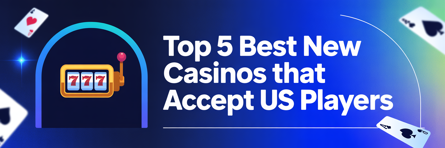Top 5 Best New Casinos that accept US players